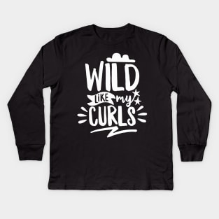 Wild Like My Curls Kids Long Sleeve T-Shirt